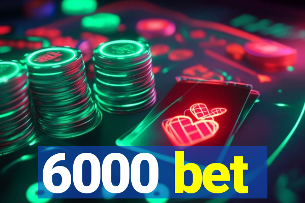 6000 bet